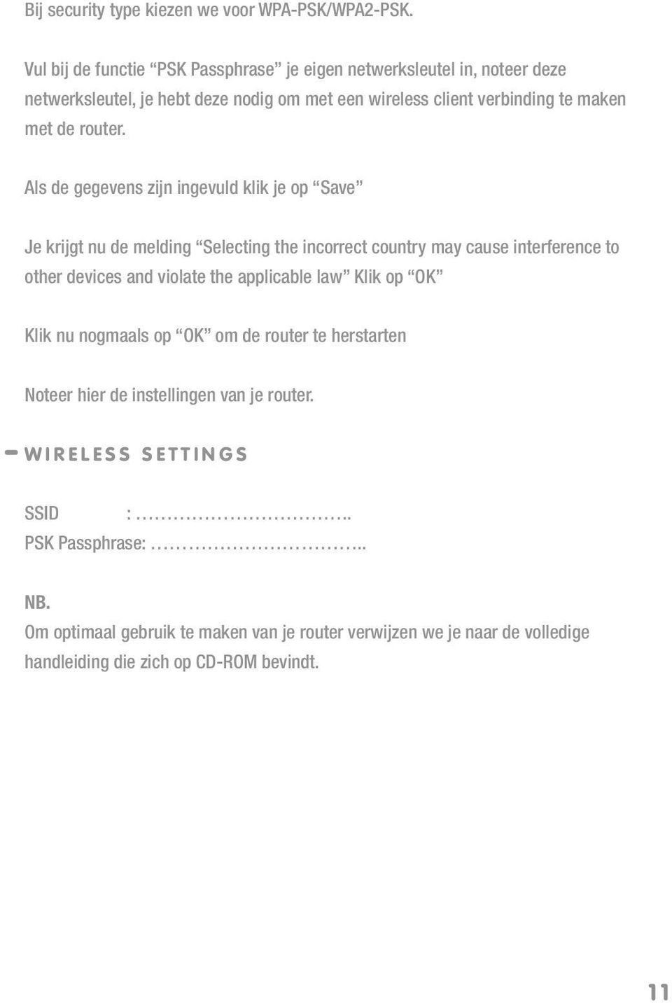 Als de gegevens zijn ingevuld klik je op Save Je krijgt nu de melding Selecting the incorrect country may cause interference to other devices and violate the applicable