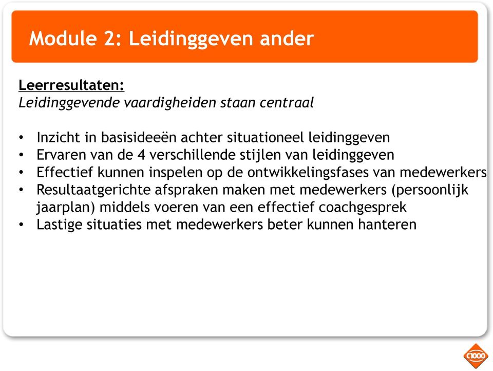 kunnen inspelen op de ontwikkelingsfases van medewerkers Resultaatgerichte afspraken maken met medewerkers