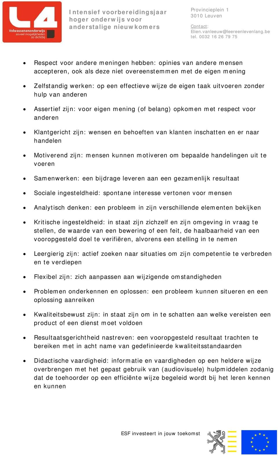 wensen en beheften van klanten inschatten en er naar handelen Mtiverend zijn: mensen kunnen mtiveren m bepaalde handelingen uit te veren Samenwerken: een bijdrage leveren aan een gezamenlijk