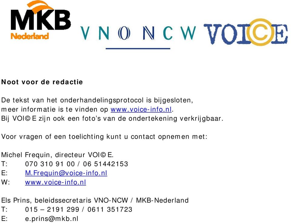 Voor vragen of een toelichting kunt u contact opnemen met: Michel Frequin, directeur VOI E.