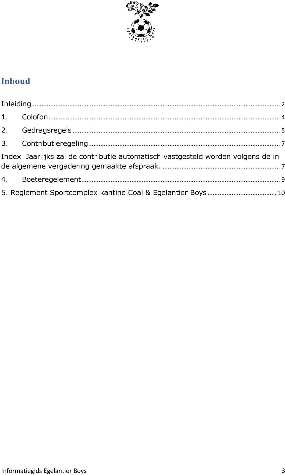 in de algemene vergadering gemaakte afspraak.... 7 4. Boeteregelement... 9 5.