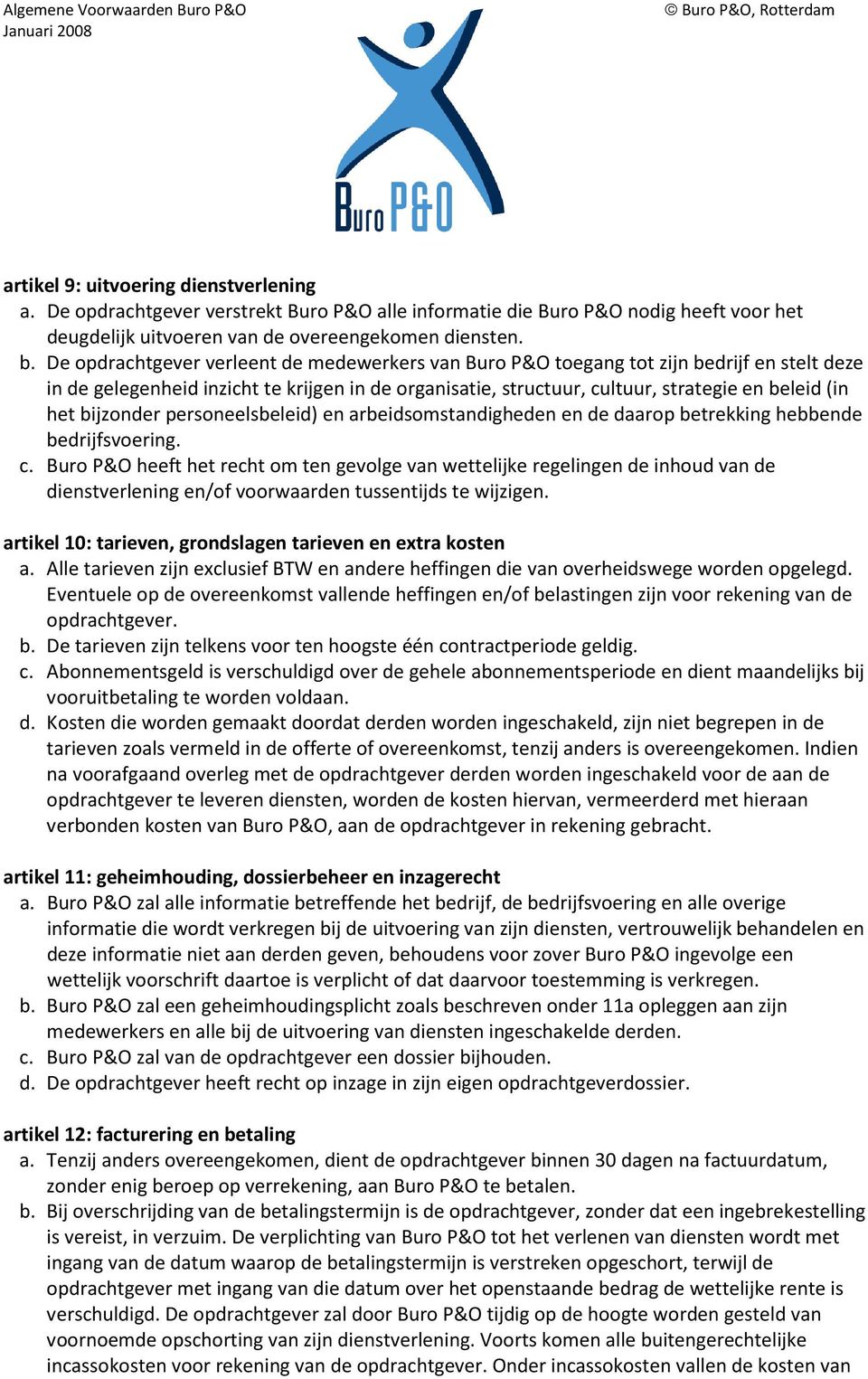 bijzonder personeelsbeleid) en arbeidsomstandigheden en de daarop betrekking hebbende bedrijfsvoering. c.