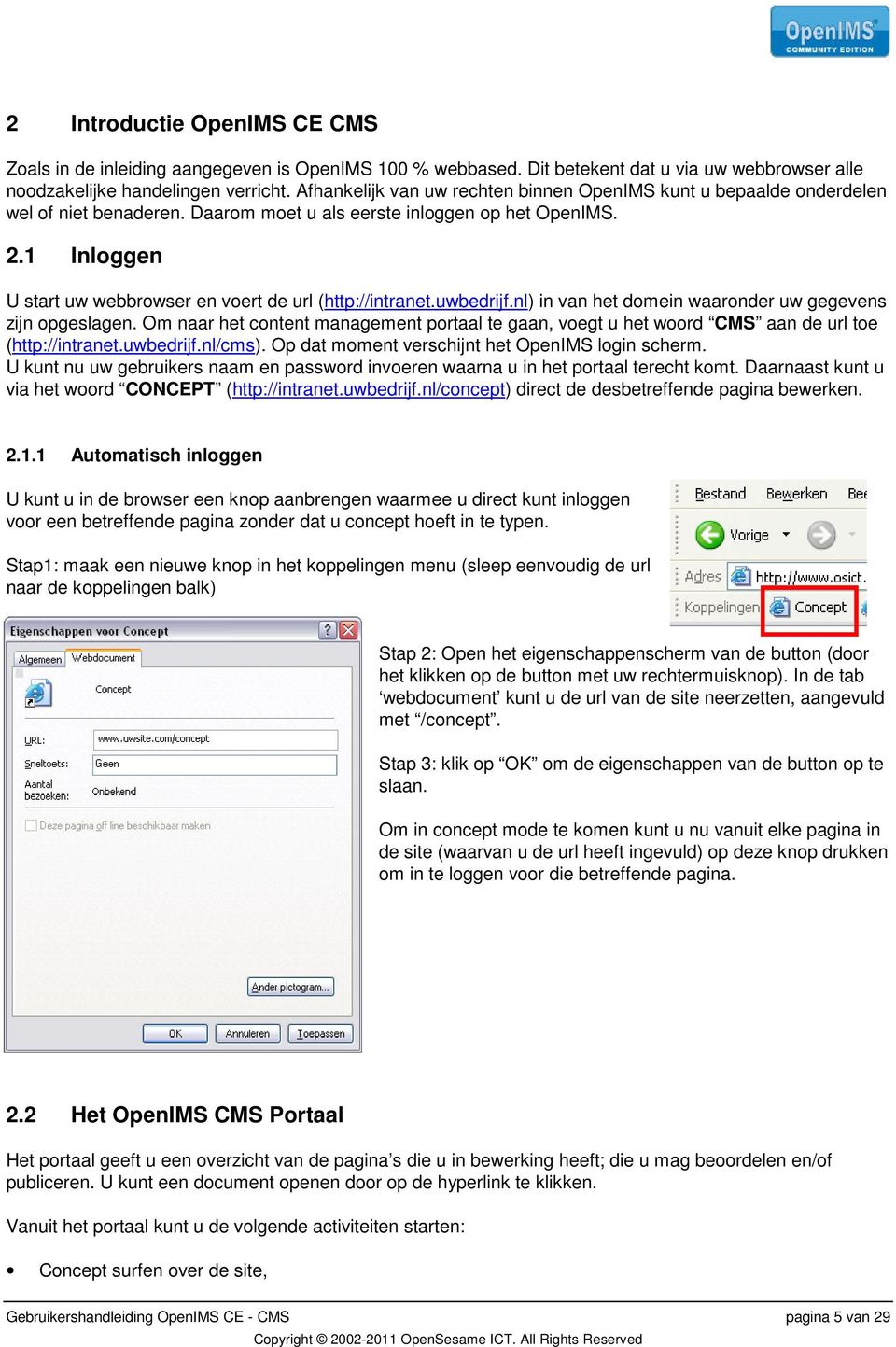 1 Inloggen U start uw webbrowser en voert de url (http://intranet.uwbedrijf.nl) in van het domein waaronder uw gegevens zijn opgeslagen.