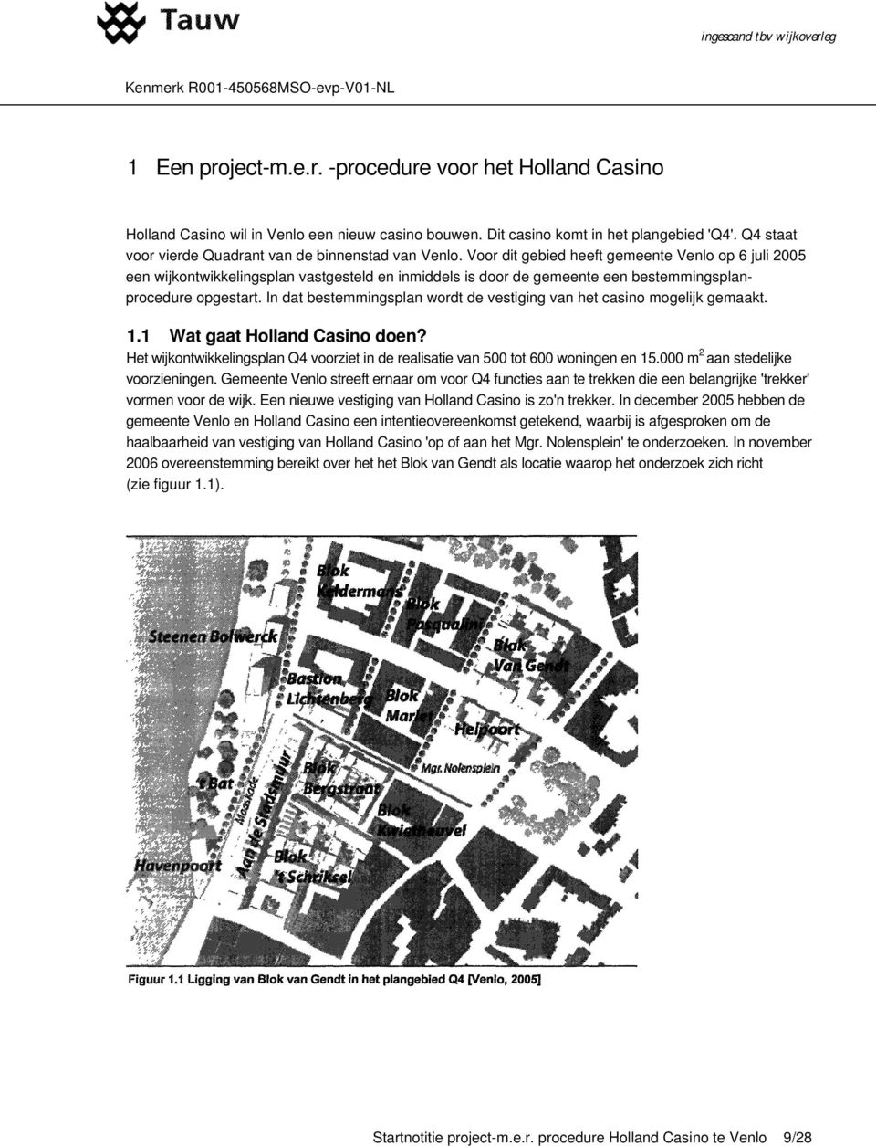 Voor dit gebied heeft gemeente Venlo op 6 juli 2005 een wijkontwikkelingsplan vastgesteld en inmiddels is door de gemeente een bestemmingsplanprocedure opgestart.
