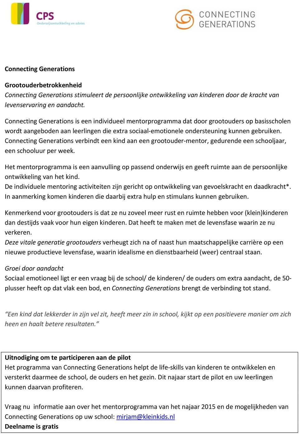 Connecting Generations verbindt een kind aan een grootouder mentor, gedurende een schooljaar, een schooluur per week.