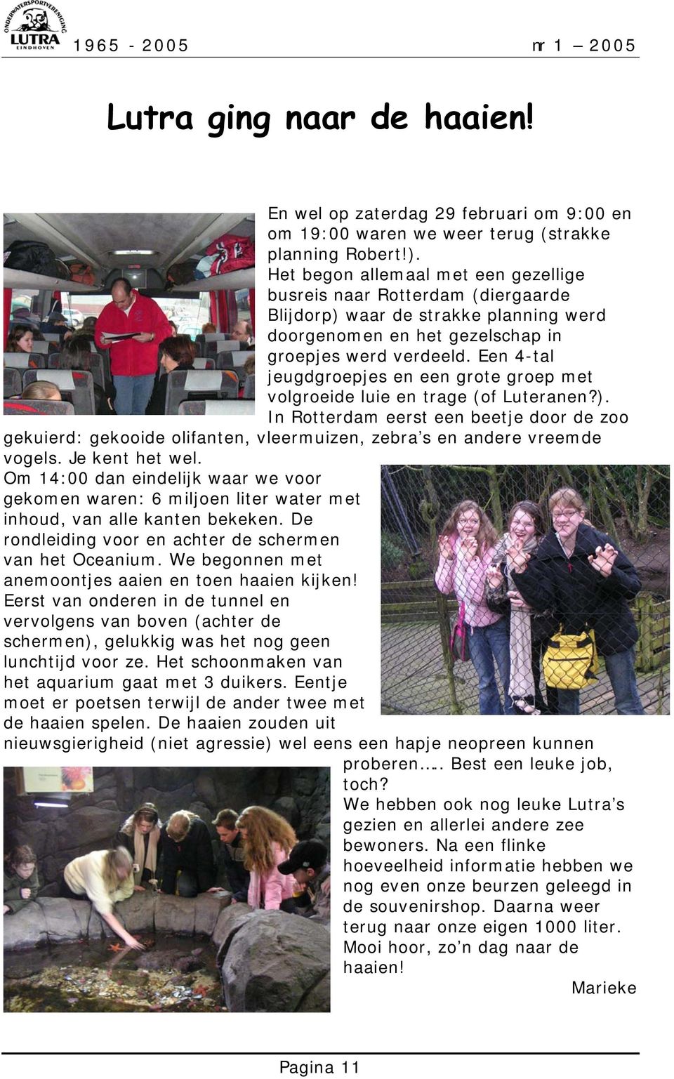 Een 4-tal jeugdgroepjes en een grote groep met volgroeide luie en trage (of Luteranen?).