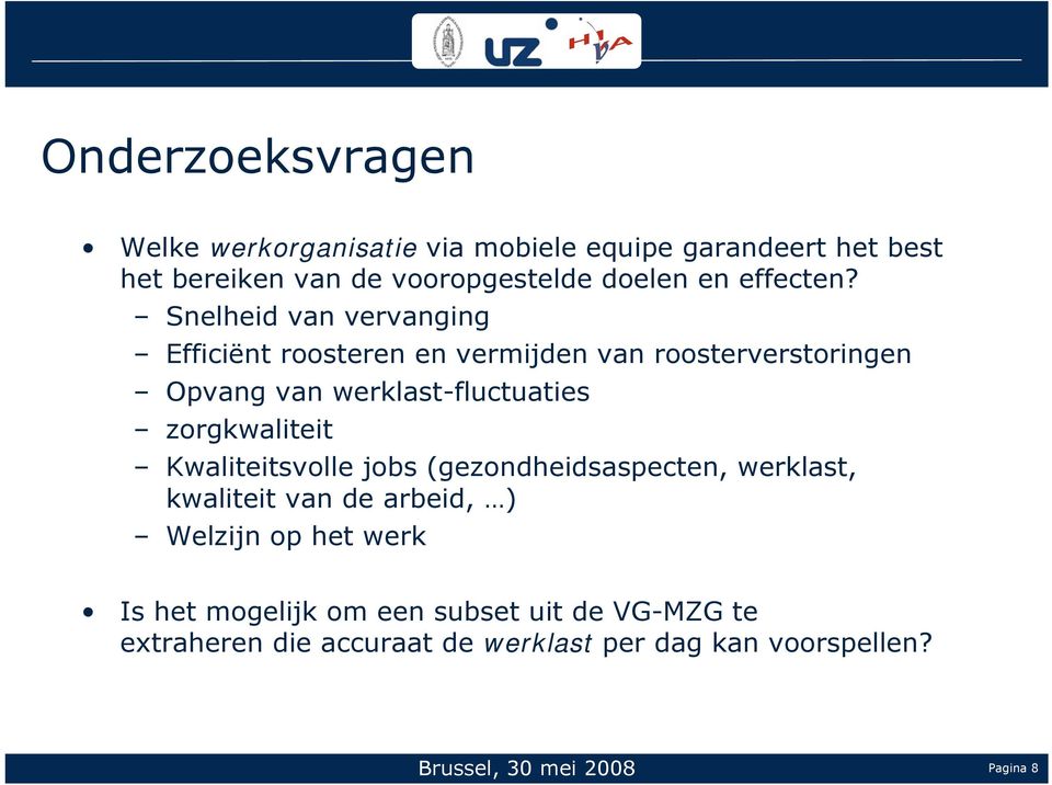 Snelheid van vervanging Efficiënt roosteren en vermijden van roosterverstoringen Opvang van werklast-fluctuaties