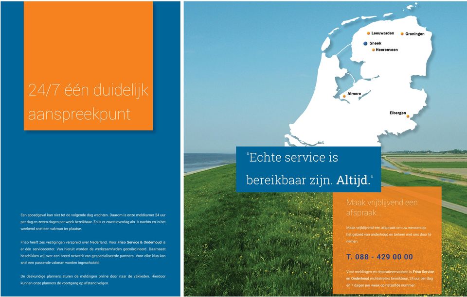 Maak vrijblijvend een afspraak om uw wensen op het gebied van onderhoud en beheer met ons door te Friso heeft zes vestigingen verspreid over Nederland. Voor Friso Service & Onderhoud is nemen.