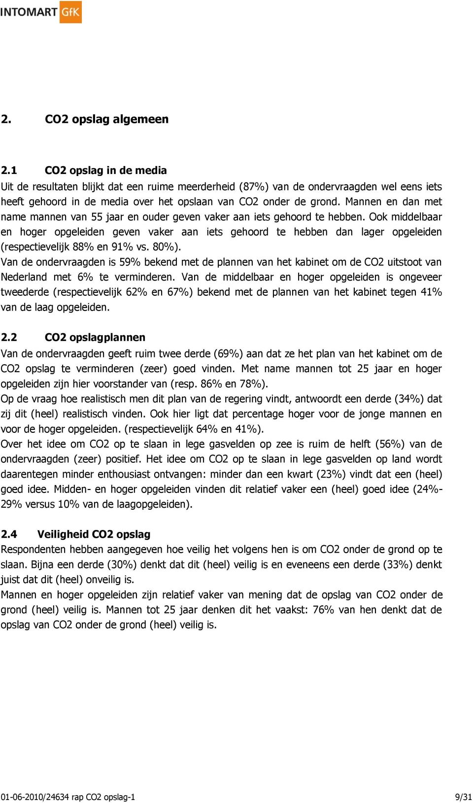 Mannen en dan met name mannen van 55 jaar en ouder geven vaker aan iets gehoord te hebben.