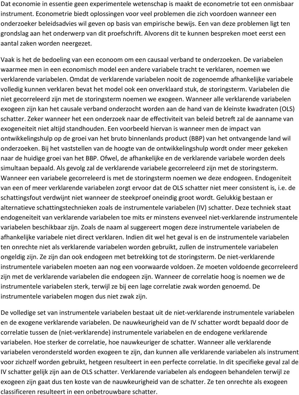 Een van deze problemen ligt ten grondslag aan het onderwerp van dit proefschrift. Alvorens dit te kunnen bespreken moet eerst een aantal zaken worden neergezet.