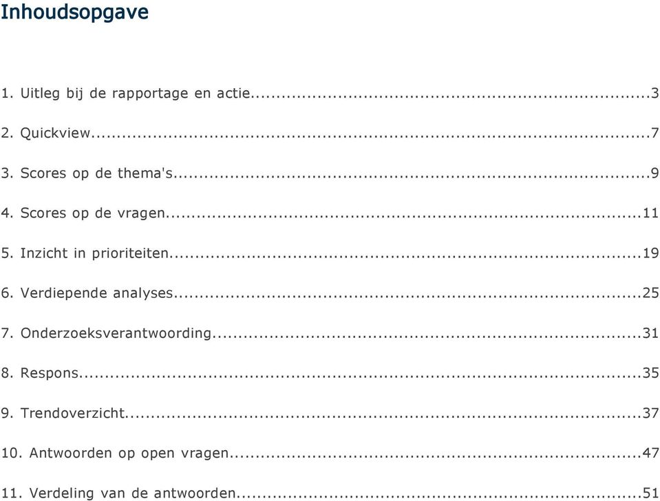 Verdiepende analyses...25 7. Onderzoeksverantwoording...31 8. Respons...35 9.