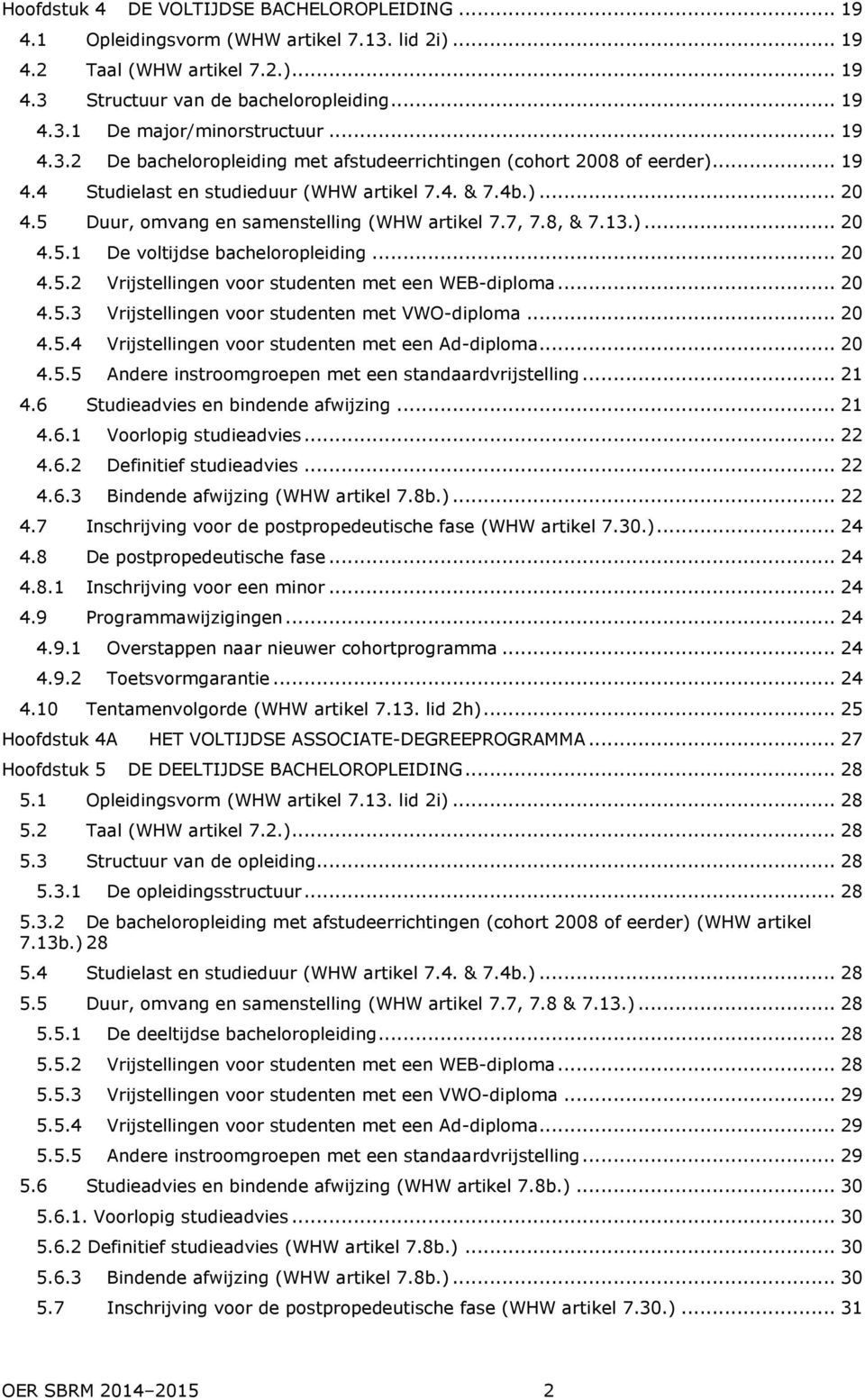 7, 7.8, & 7.13.)... 20 4.5.1 De voltijdse bacheloropleiding... 20 4.5.2 Vrijstellingen voor studenten met een WEB-diploma... 20 4.5.3 Vrijstellingen voor studenten met VWO-diploma... 20 4.5.4 Vrijstellingen voor studenten met een Ad-diploma.