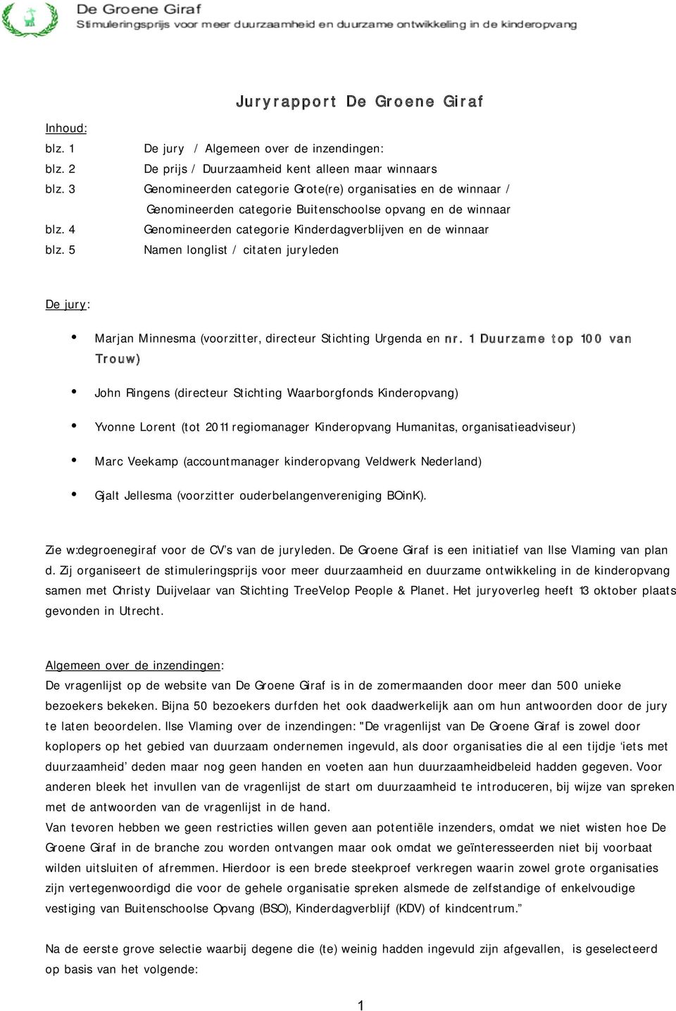 5 Namen longlist / citaten juryleden De jury: Marjan Minnesma (voorzitter, directeur Stichting Urgenda en nr.