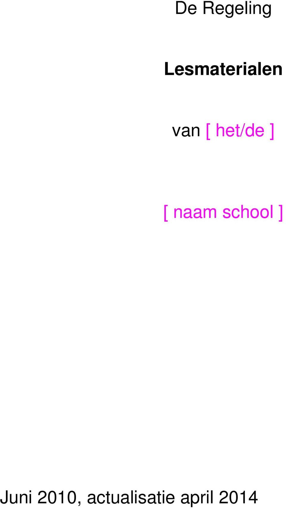 het/de ] [ naam school