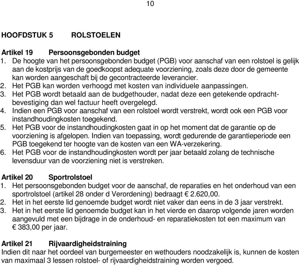 bij de gecontracteerde leverancier. 2. Het PGB kan worden verhoogd met kosten van individuele aanpassingen. 3.