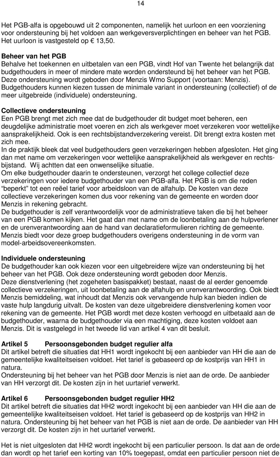 Beheer van het PGB Behalve het toekennen en uitbetalen van een PGB, vindt Hof van Twente het belangrijk dat budgethouders in meer of mindere mate worden ondersteund bij het beheer van het PGB.