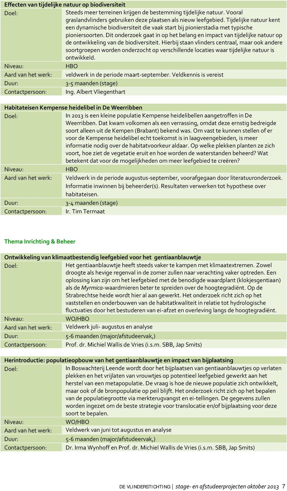 Dit onderzoek gaat in op het belang en impact van tijdelijke natuur op de ontwikkeling van de biodiversiteit.