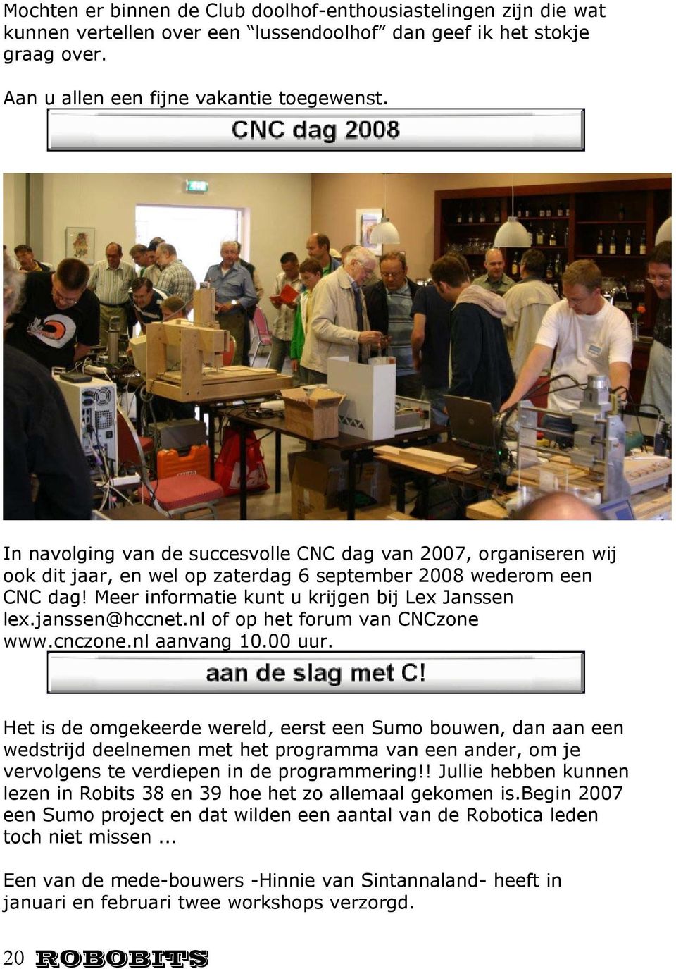 janssen@hccnet.nl of op het forum van CNCzone www.cnczone.nl aanvang 10.00 uur.