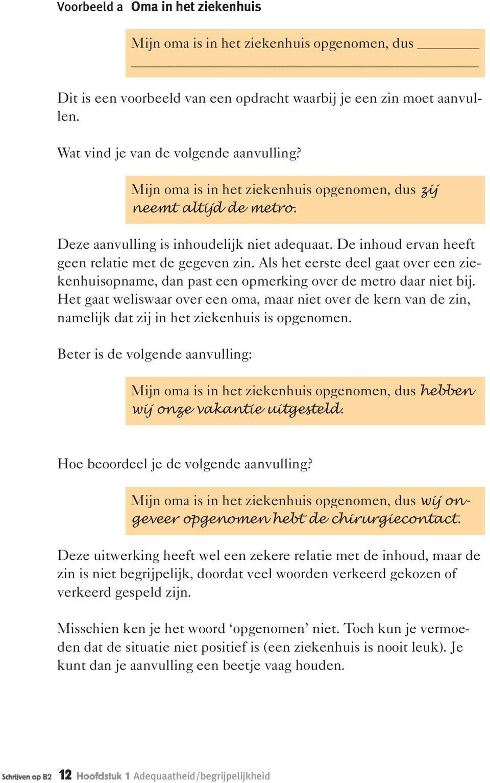 Als het eerste deel gaat over een ziekenhuisopname, dan past een opmerking over de metro daar niet bij.