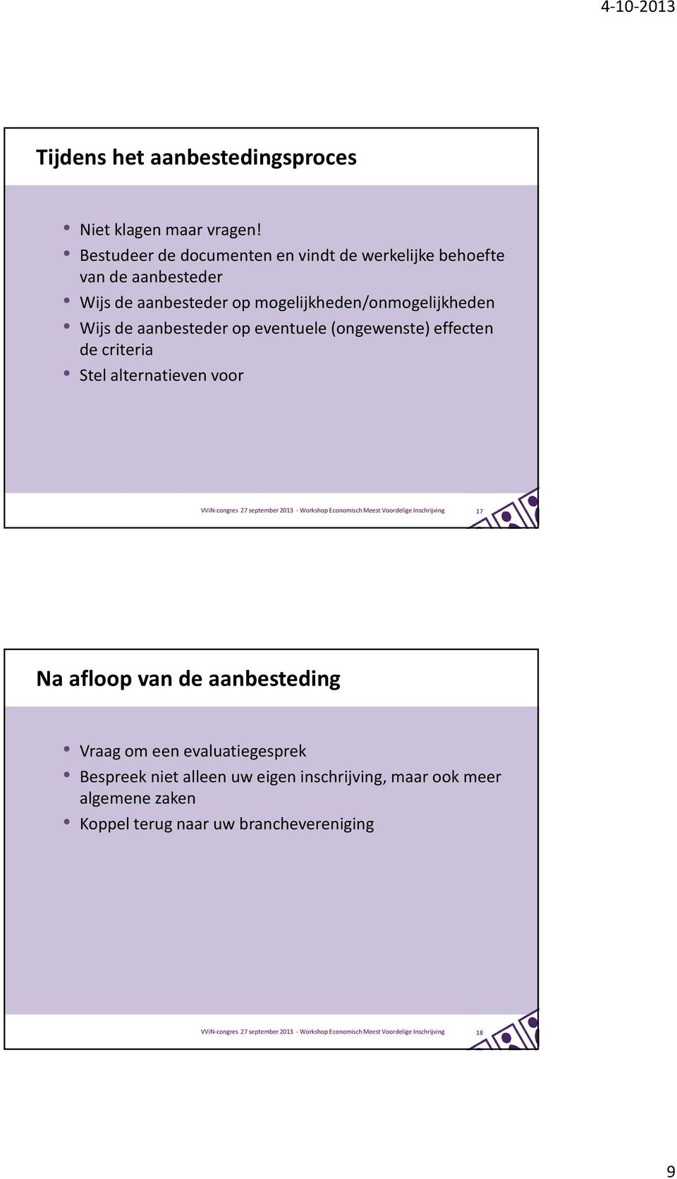 mogelijkheden/onmogelijkheden Wijs de aanbesteder op eventuele (ongewenste) effecten de criteria Stel