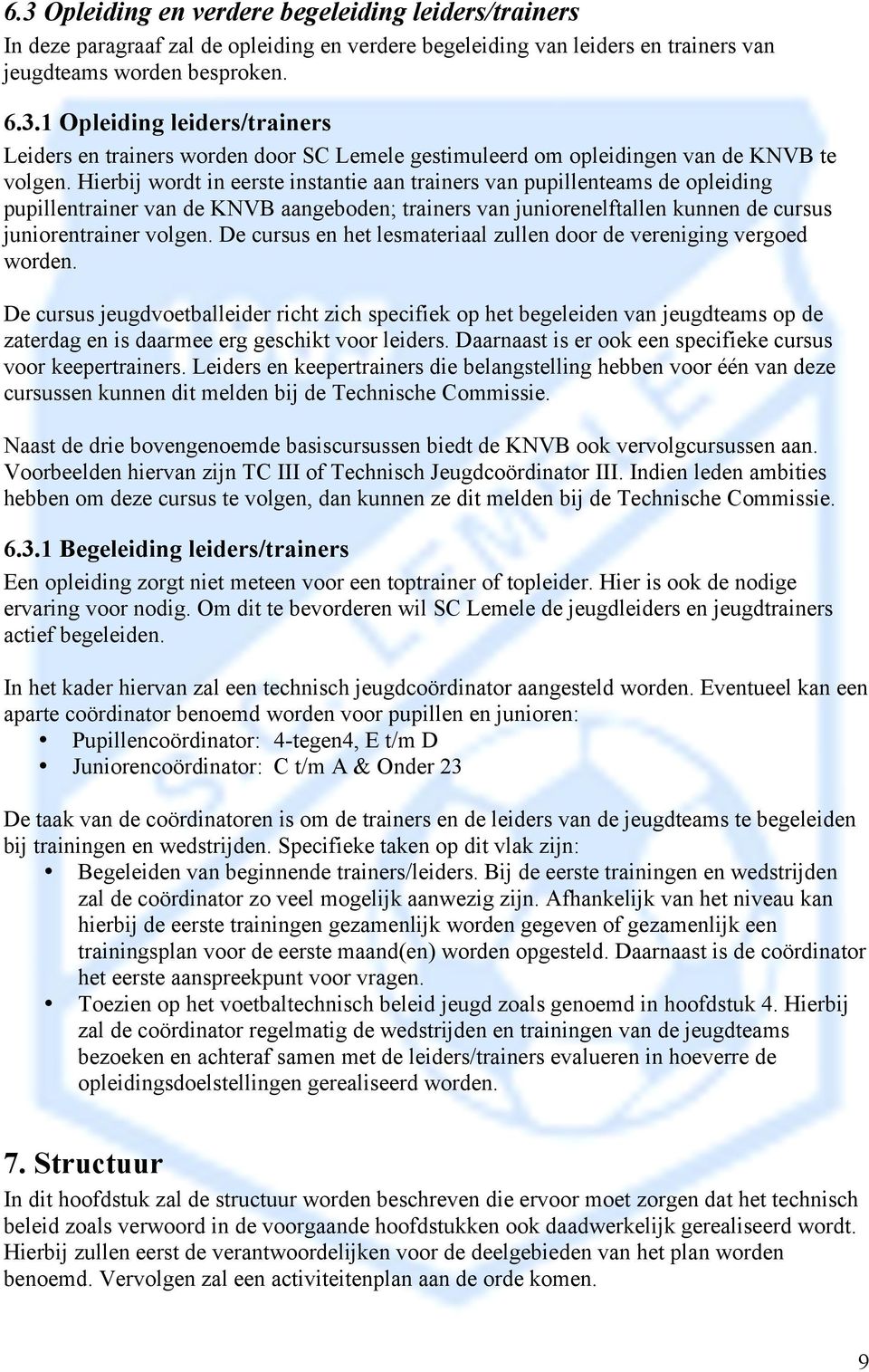 De cursus en het lesmateriaal zullen door de vereniging vergoed worden.