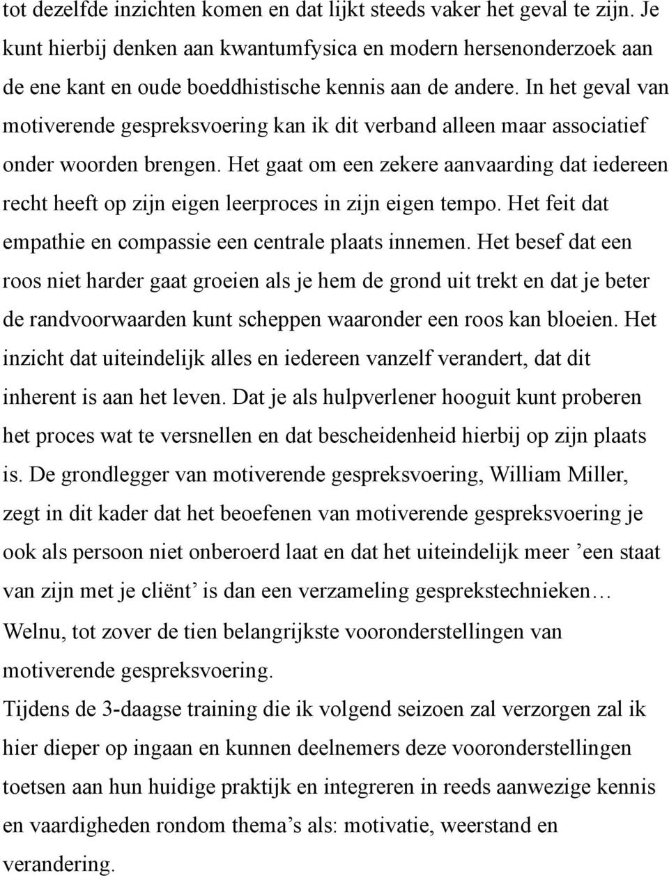 In het geval van motiverende gespreksvoering kan ik dit verband alleen maar associatief onder woorden brengen.