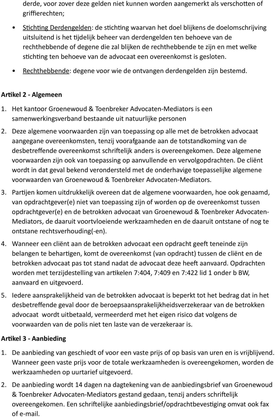 Rechthebbende: degene voor wie de ontvangen derdengelden zijn bestemd. Ar5kel 2 - Algemeen 1.