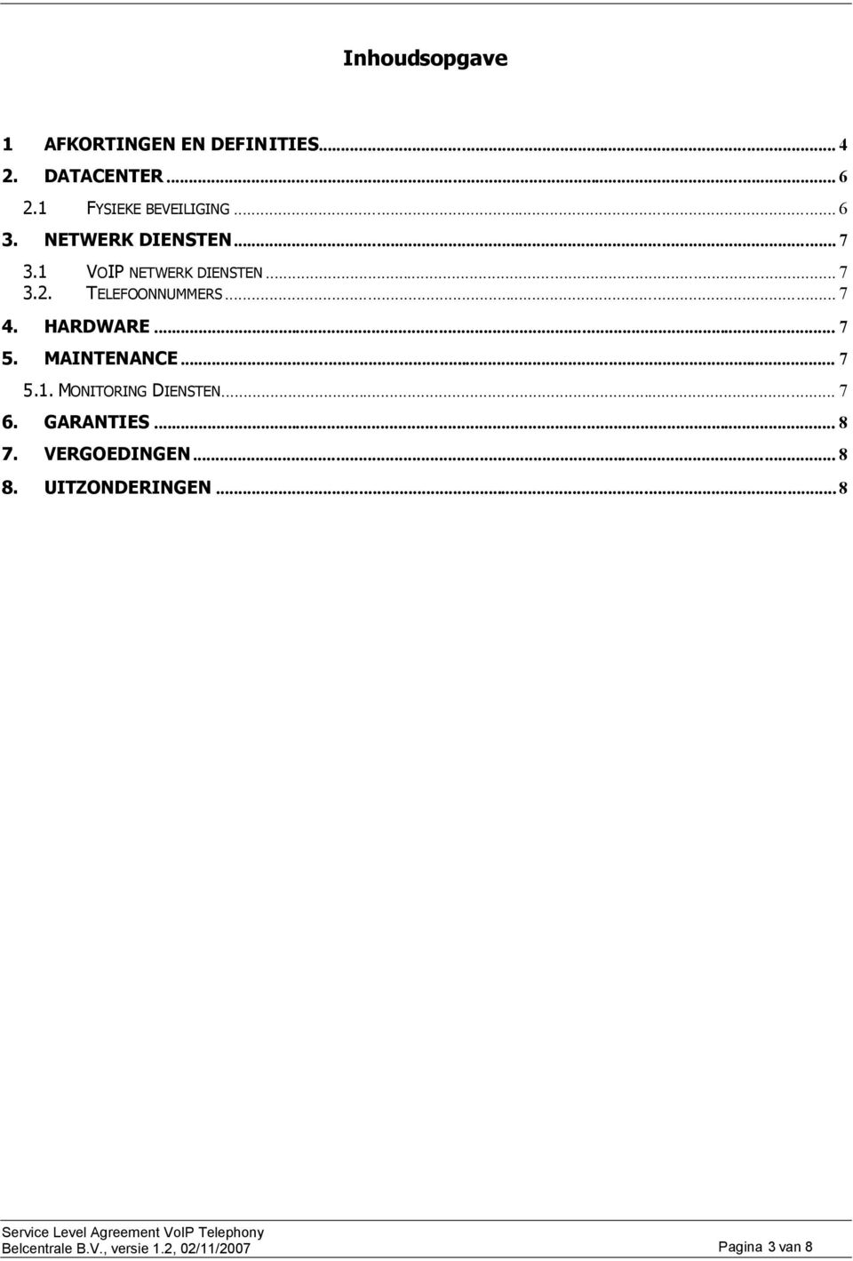 HARDWARE... 7 5. MAINTENANCE... 7 5.1. MONITORING DIENSTEN... 7 6. GARANTIES... 8 7.