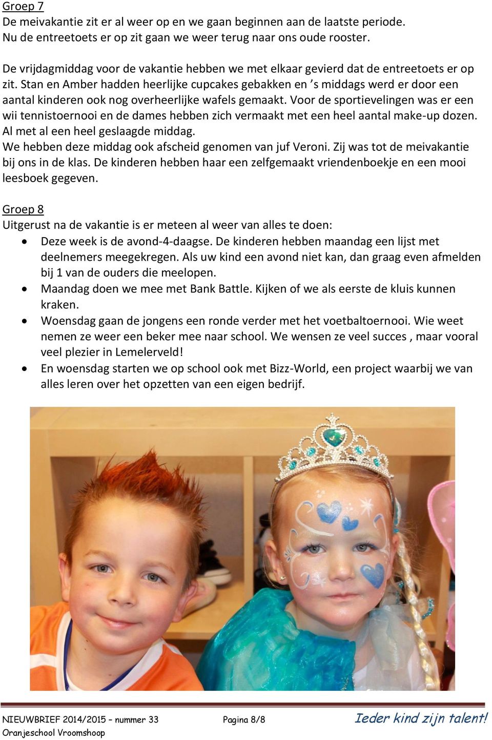 Stan en Amber hadden heerlijke cupcakes gebakken en s middags werd er door een aantal kinderen ook nog overheerlijke wafels gemaakt.