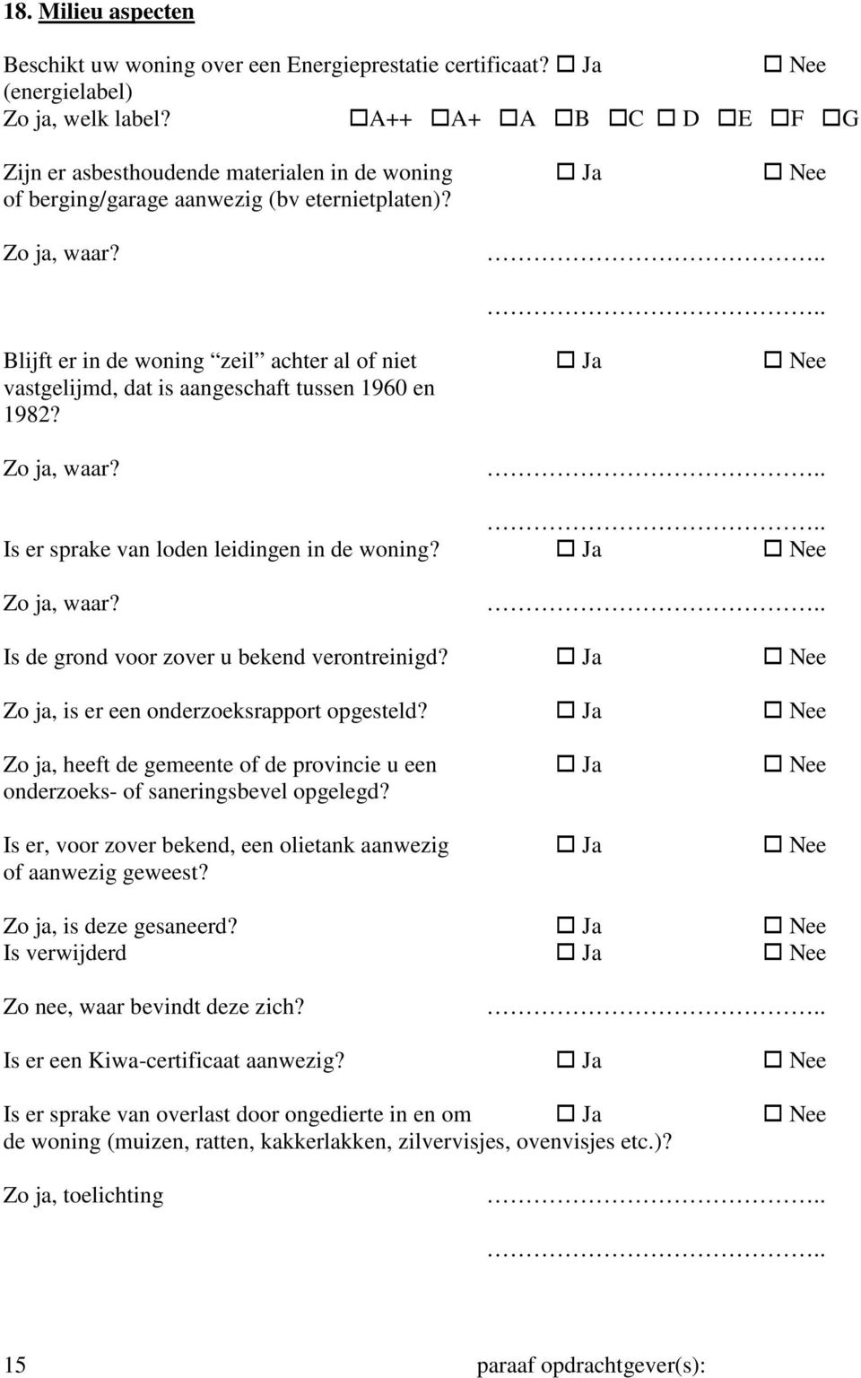 Blijft er in de woning zeil achter al of niet Ja Nee vastgelijmd, dat is aangeschaft tussen 1960 en 1982? Is er sprake van loden leidingen in de woning?