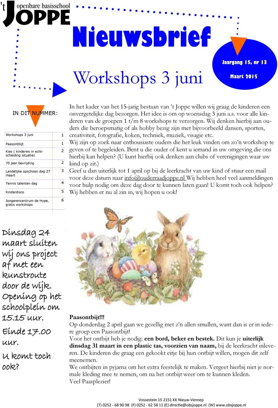 Het idee is om op woensdag 3 juni a.s. voor alle kinderen van de groepen 1 t/m 8 workshops te verzorgen.