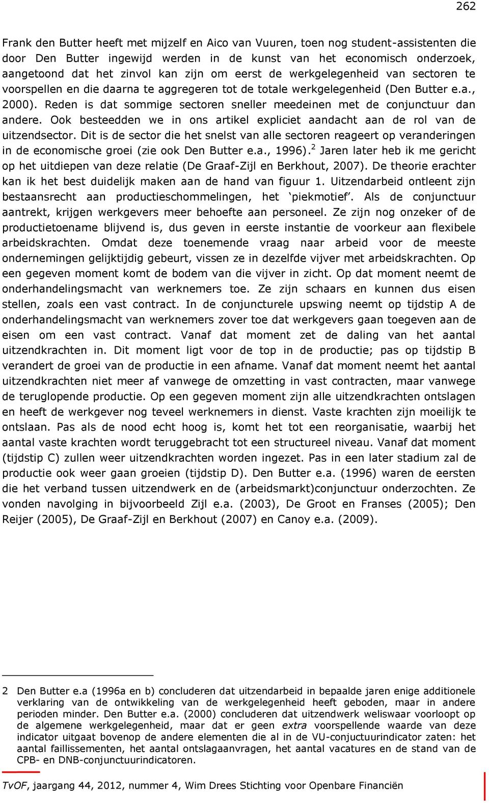 Reden is dat sommige sectoren sneller meedeinen met de conjunctuur dan andere. Ook besteedden we in ons artikel expliciet aandacht aan de rol van de uitzendsector.