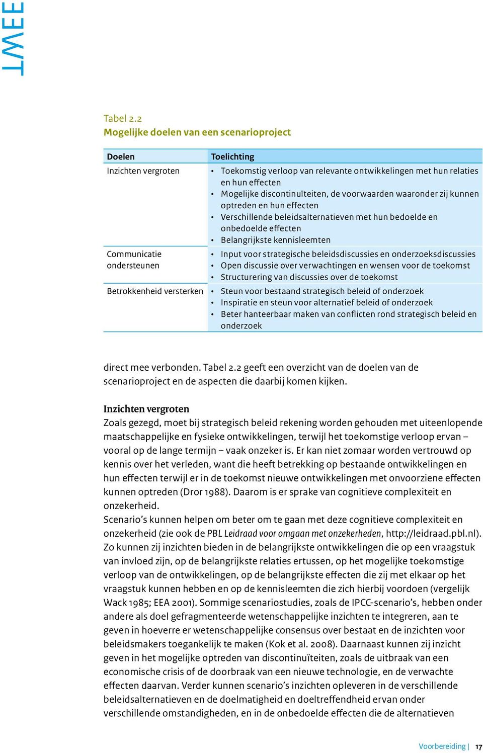 en hun effecten Mogelijke discontinuïteiten, de voorwaarden waaronder zij kunnen optreden en hun effecten Verschillende beleidsalternatieven met hun bedoelde en onbedoelde effecten Belangrijkste