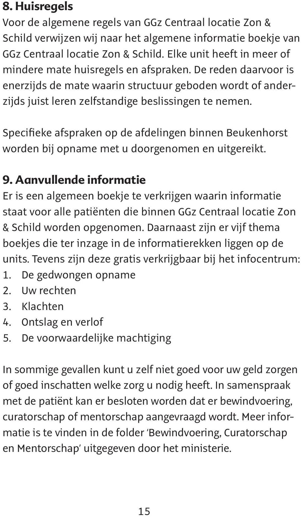 Specifieke afspraken op de afdelingen binnen Beukenhorst worden bij opname met u doorgenomen en uitgereikt. 9.