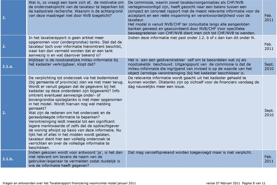 Stel dat de taxateur toch over informatie hieromtrent beschikt, waar kan dan vermeld worden dat er een tank aanwezig is en wat daarover bekend is?