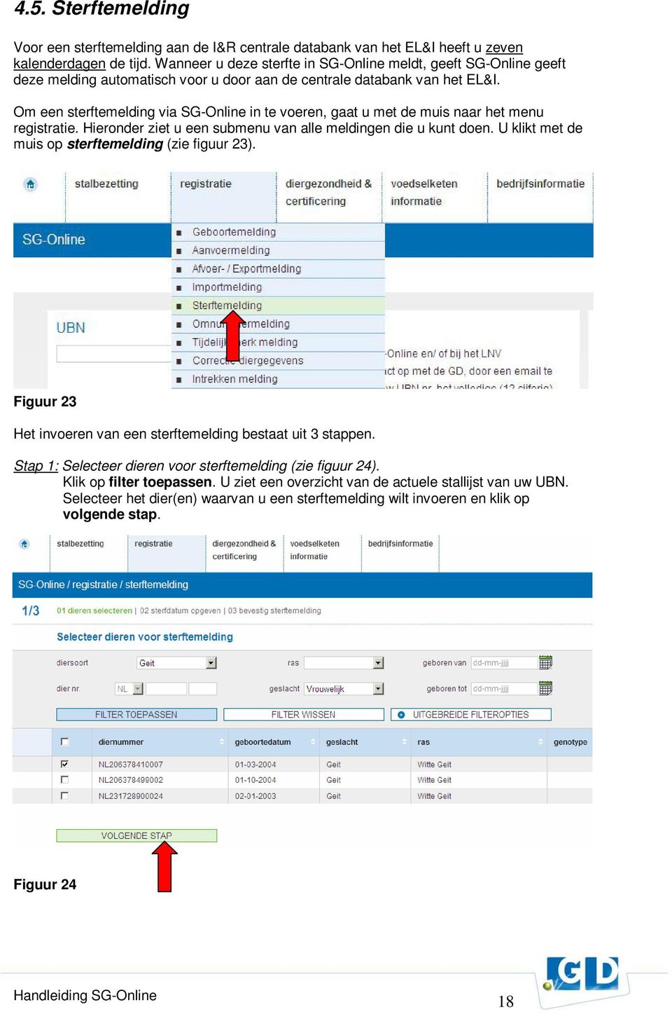 Om een sterftemelding via SG-Online in te voeren, gaat u met de muis naar het menu registratie. Hieronder ziet u een submenu van alle meldingen die u kunt doen.