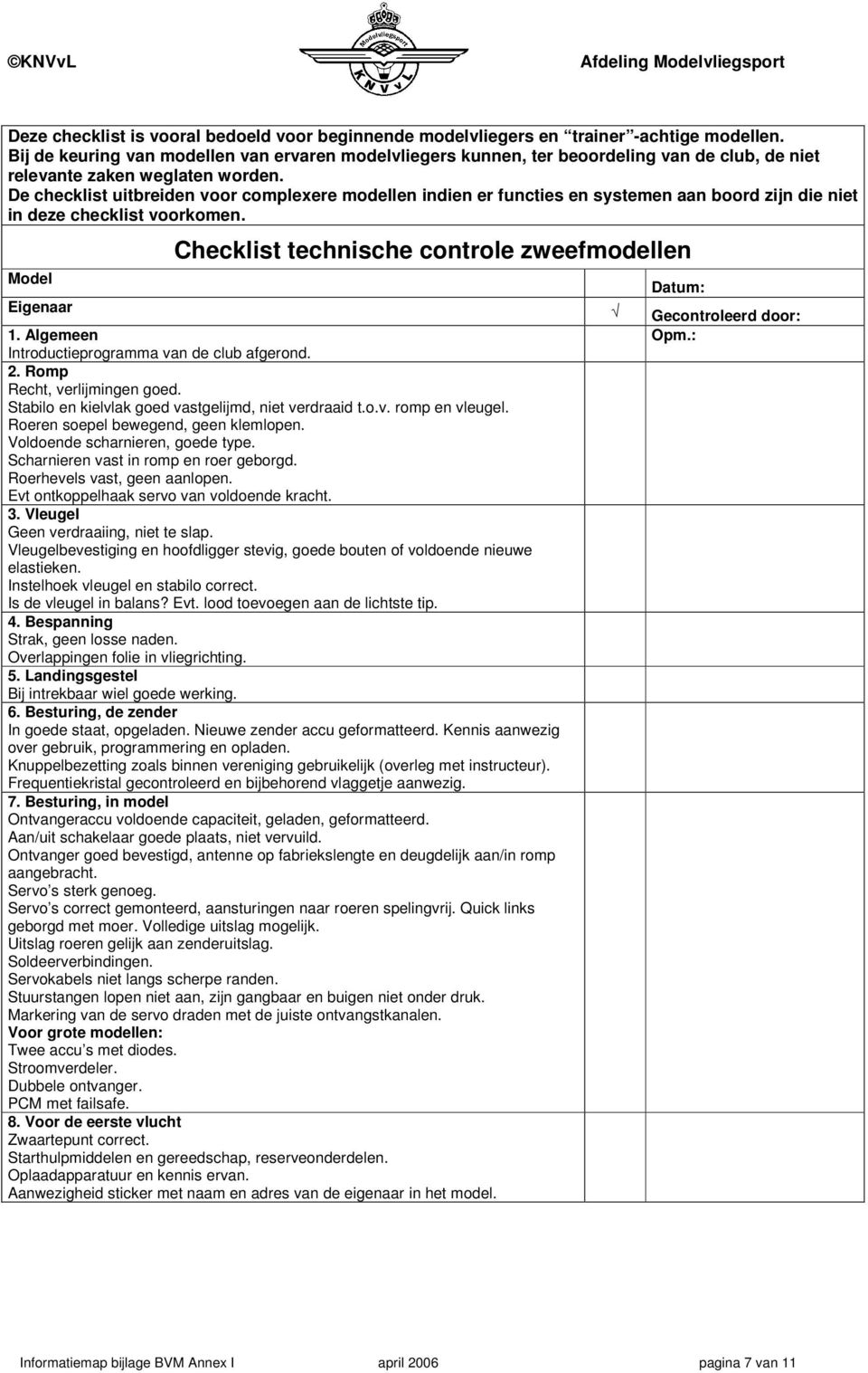 De checklist uitbreiden voor complexere modellen indien er functies en systemen aan boord zijn die niet in deze checklist voorkomen.