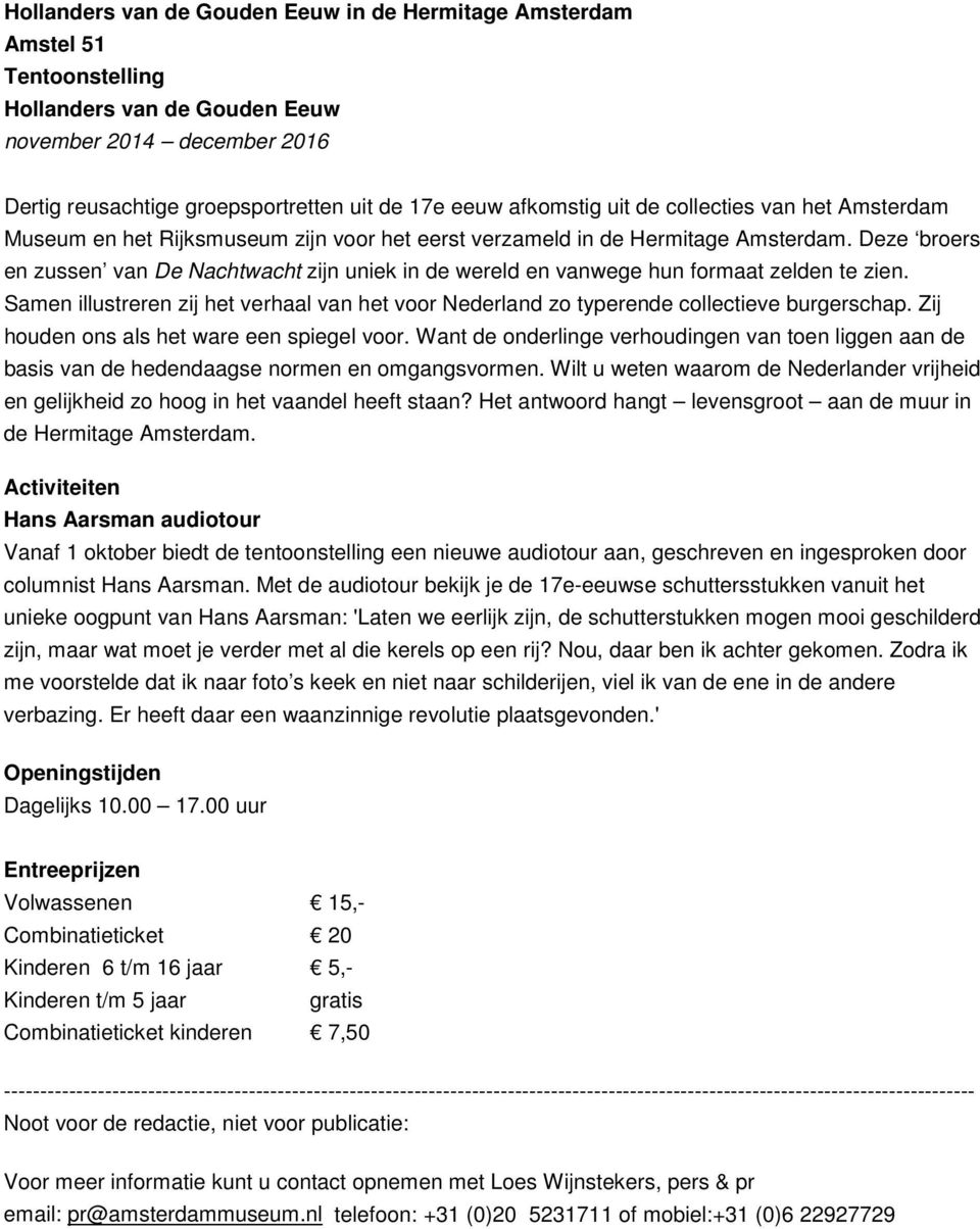 Deze broers en zussen van De Nachtwacht zijn uniek in de wereld en vanwege hun formaat zelden te zien. Samen illustreren zij het verhaal van het voor Nederland zo typerende collectieve burgerschap.