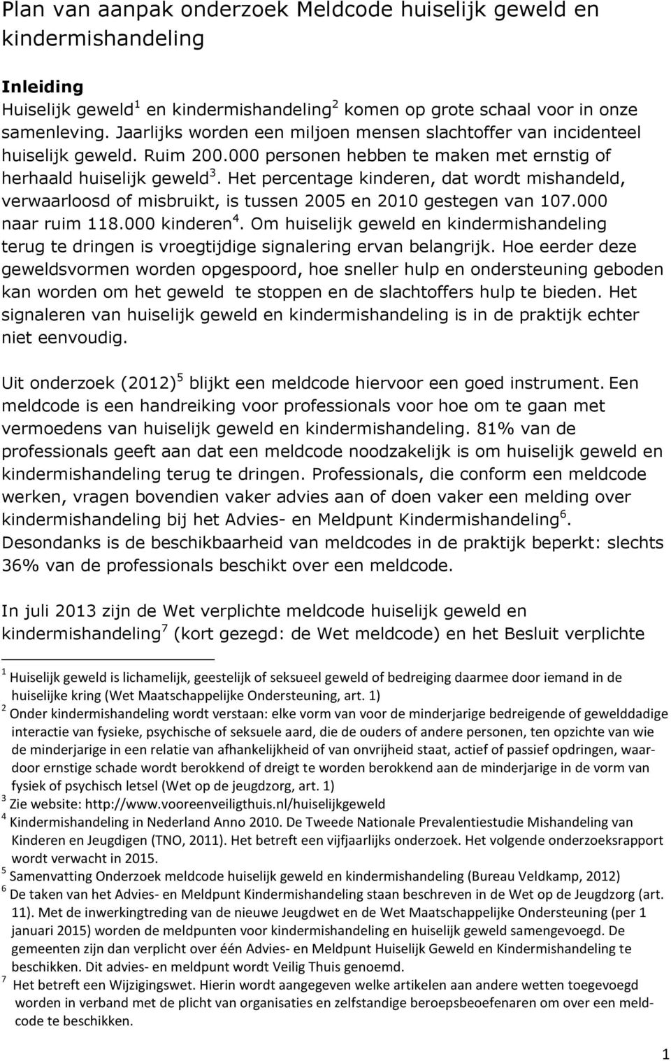 Het percentage kinderen, dat wordt mishandeld, verwaarloosd of misbruikt, is tussen 2005 en 2010 gestegen van 107.000 naar ruim 118.000 kinderen 4.