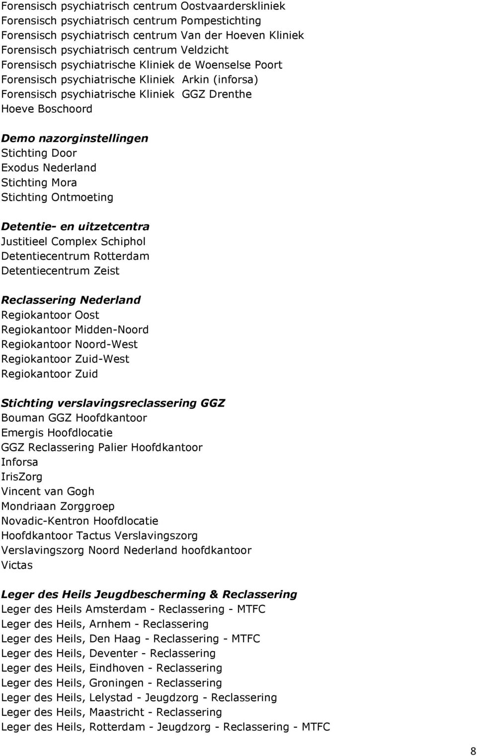 Door Exodus Nederland Stichting Mora Stichting Ontmoeting Detentie- en uitzetcentra Justitieel Complex Schiphol Detentiecentrum Rotterdam Detentiecentrum Zeist Reclassering Nederland Regiokantoor