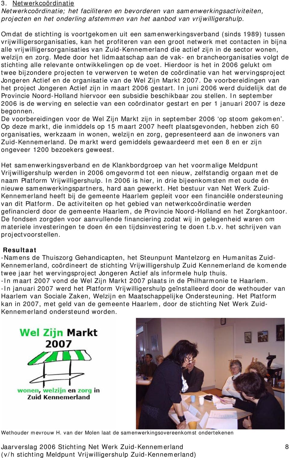vrijwilligersorganisaties van Zuid-Kennemerland die actief zijn in de sector wonen, welzijn en zorg.