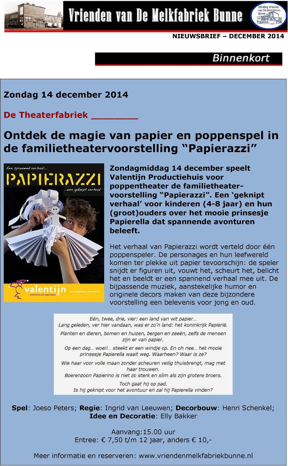 Een geknipt verhaal voor kinderen (4-8 jaar) en hun (groot)ouders over het mooie prinsesje Papierella dat spannende avonturen beleeft. Het verhaal van Papierazzi wordt verteld door één poppenspeler.