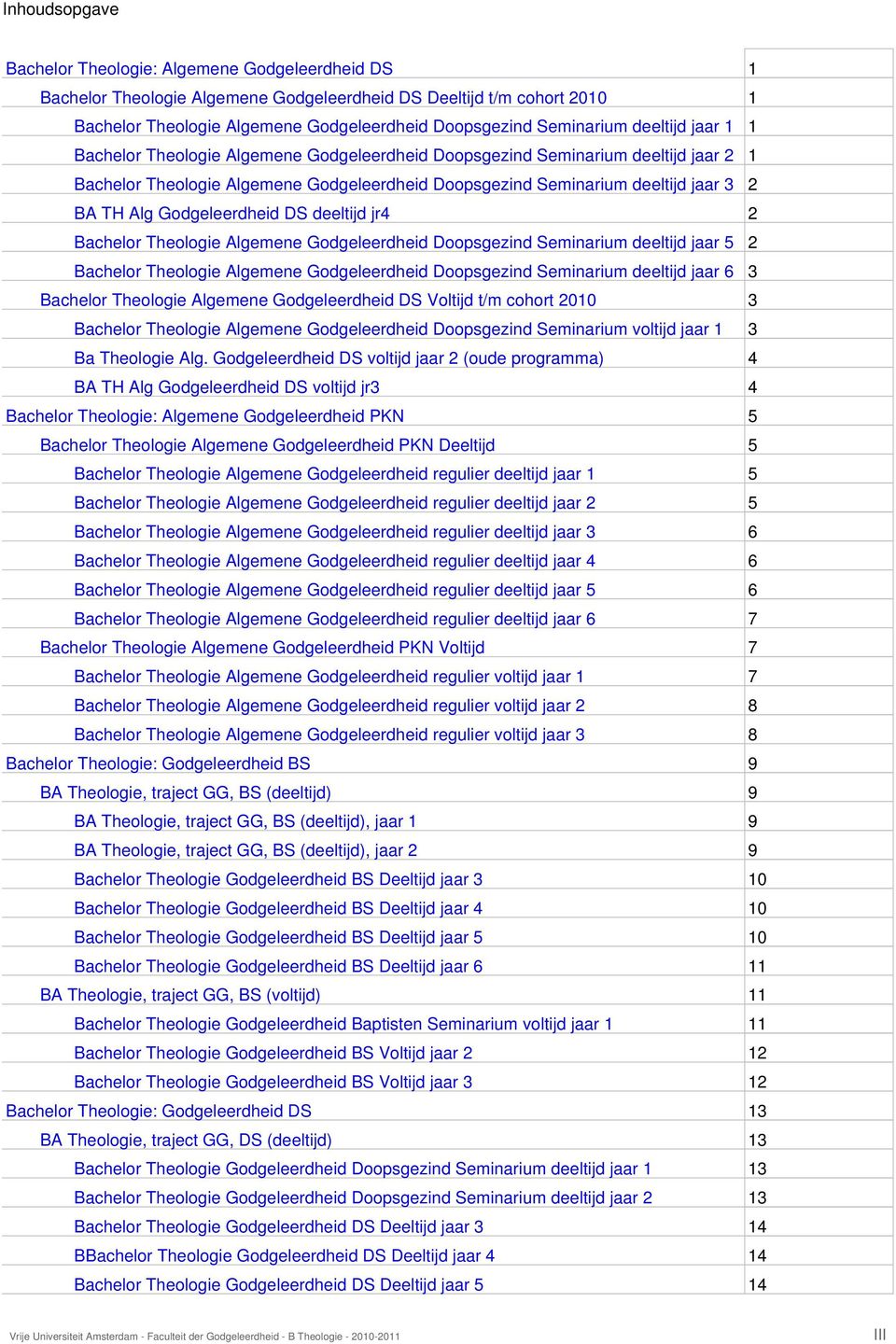 TH Alg Godgeleerdheid DS deeltijd jr4 2 Bachelor Theologie Algemene Godgeleerdheid Doopsgezind Seminarium deeltijd jaar 5 2 Bachelor Theologie Algemene Godgeleerdheid Doopsgezind Seminarium deeltijd