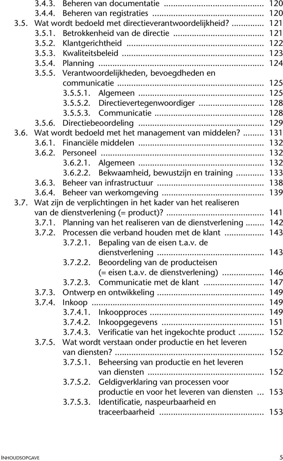 .. 128 3.5.6. Directiebeoordeling... 129 3.6. Wat wordt bedoeld met het management van middelen?... 131 3.6.1. Financiële middelen... 132 3.6.2. Personeel... 132 3.6.2.1. Algemeen... 132 3.6.2.2. Bekwaamheid, bewustzijn en training.