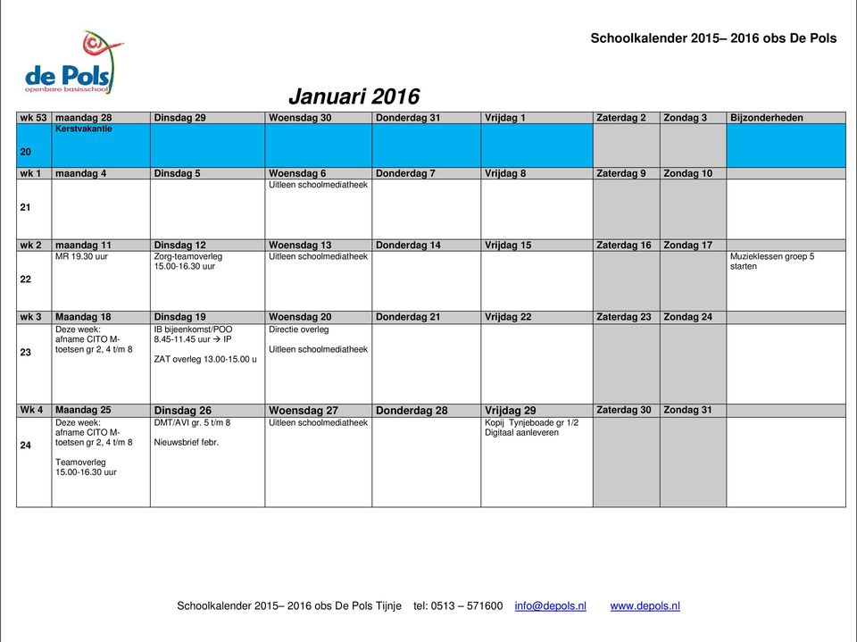 30 uur Zorg-teamoverleg Muzieklessen groep 5 starten 22 wk 3 Maandag 18 Dinsdag 19 Woensdag 20 Donderdag 21 Vrijdag 22 Zaterdag 23 Zondag 24 Deze week: IB bijeenkomst/poo Directie overleg