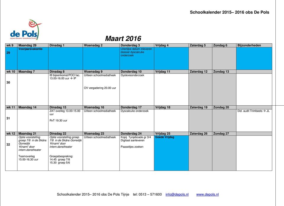 00 uur wk 11 Maandag 14 Dinsdag 15 Woensdag 16 Donderdag 17 Vrijdag 18 Zaterdag 19 Zondag 20 ZAT overleg 13.00-15.00 uur Dyscalculie onderzoek Did. audit Trimbeets JL 31 RvT 19.