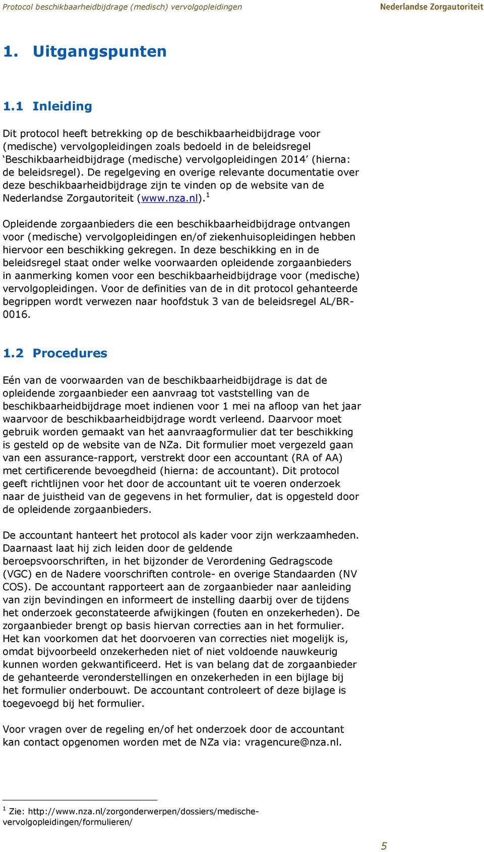 (hierna: de beleidsregel). De regelgeving en overige relevante documentatie over deze beschikbaarheidbijdrage zijn te vinden op de website van de Nederlandse Zorgautoriteit (www.nza.nl).