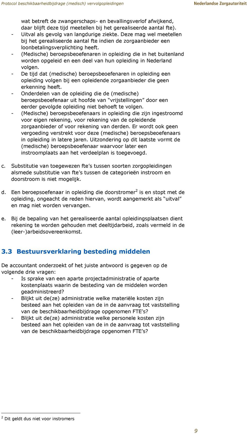 - (Medische) beroepsbeoefenaren in opleiding die in het buitenland worden opgeleid en een deel van hun opleiding in Nederland volgen.