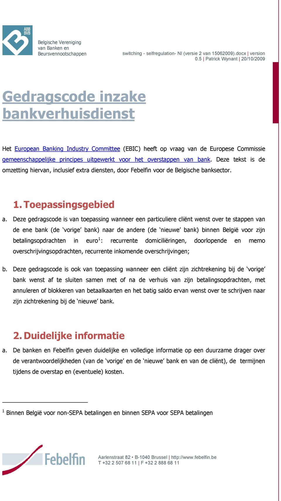 verstappen van bank. Deze tekst is de mzetting hiervan, inclusief extra diensten, dr Febelfin vr de Belgische banksectr. 1. Tepassingsgebied a.