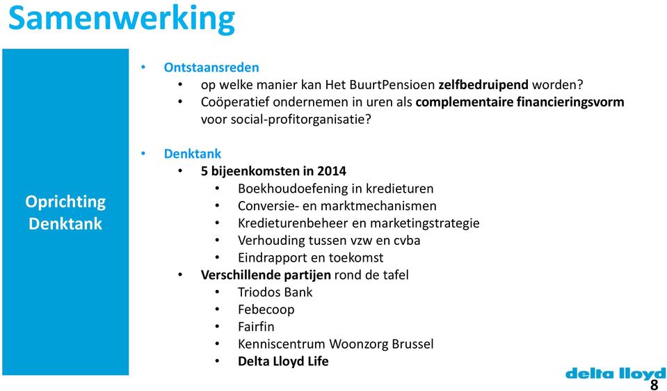 Oprichting Denktank Denktank 5 bijeenkomsten in 2014 Boekhoudoefening in kredieturen Conversie- en marktmechanismen
